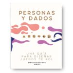Personas y Dados: Una Guía Para Diseñar Juegos de Rol